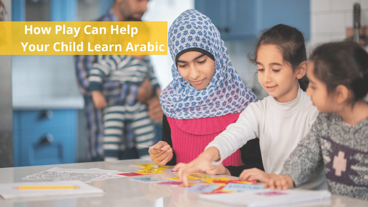 How Play Can Help Your Child Learn Arabic | Online Arabic Classes For Kids | Best Online Arabic Lessons For Kids